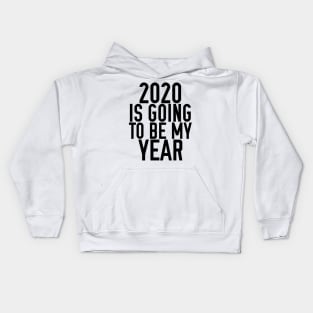 2020 IS GOING TO BE MY YEAR Kids Hoodie